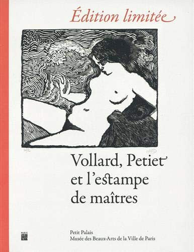Catalogue de l'exposition du Petit Palais Édition limitée. Vollard, Petiet et l'estampe de maîtres