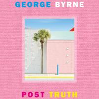 Couverture de George Byrne post truth, Berlin Hatje Cantz, 2022. Cote de libre accès INHA NZ BYRN2.A3 2022
